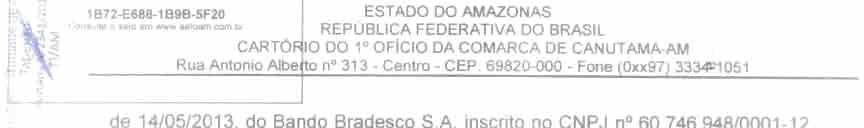 íttí o sele em *ww seloam com br CARTÓFJIO DO 1 OFÍCIO DA COMARCA DE CANUTAMA-AM Rua António Albefto n 313 - Centro - CEP. 69820-OOQ - Fone (Oxx97) 3334^1051 de 14/05/2013, do Bando Bradesco S.A. inscrito no CNPJ n 60.