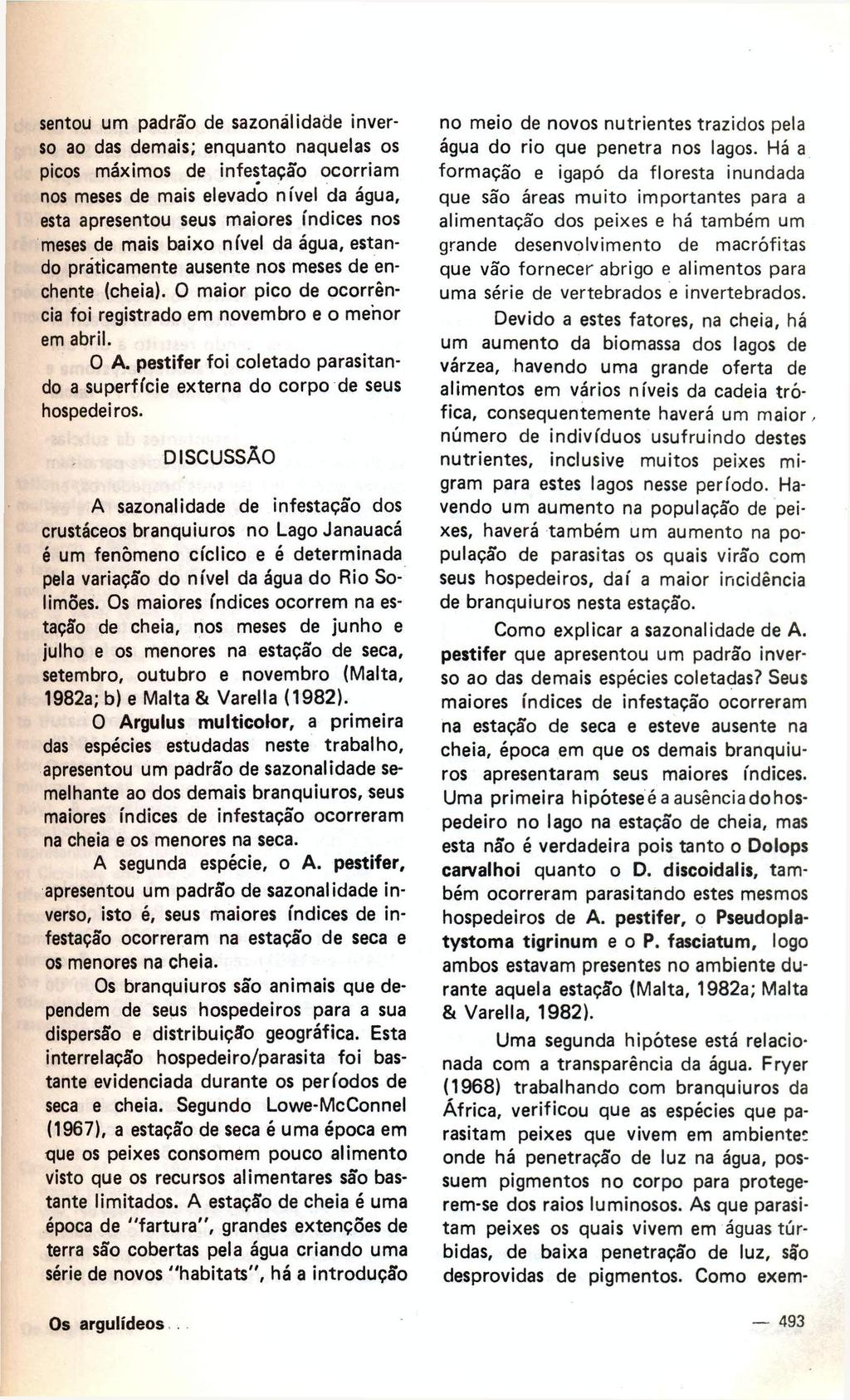 sentou um padrão de sazonalidade inverso ao das demais; enquanto naquelas os picos máximos de infestação ocorriam nos meses de mais elevado nível da água, esta apresentou seus maiores índices nos