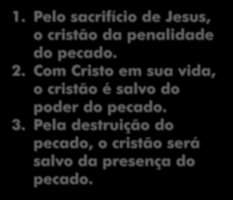 1. Pelo sacrifício de Jesus, o cristão da penalidade do pecado. 2.