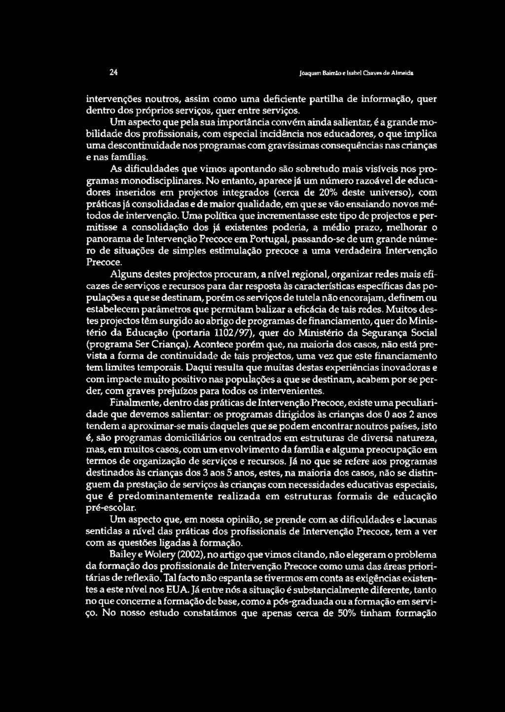 gravíssimas consequências nas crianças e nas famílias. As dificuldades que vimos apontando são sobretudo mais visíveis nos programas monodisciplinares.