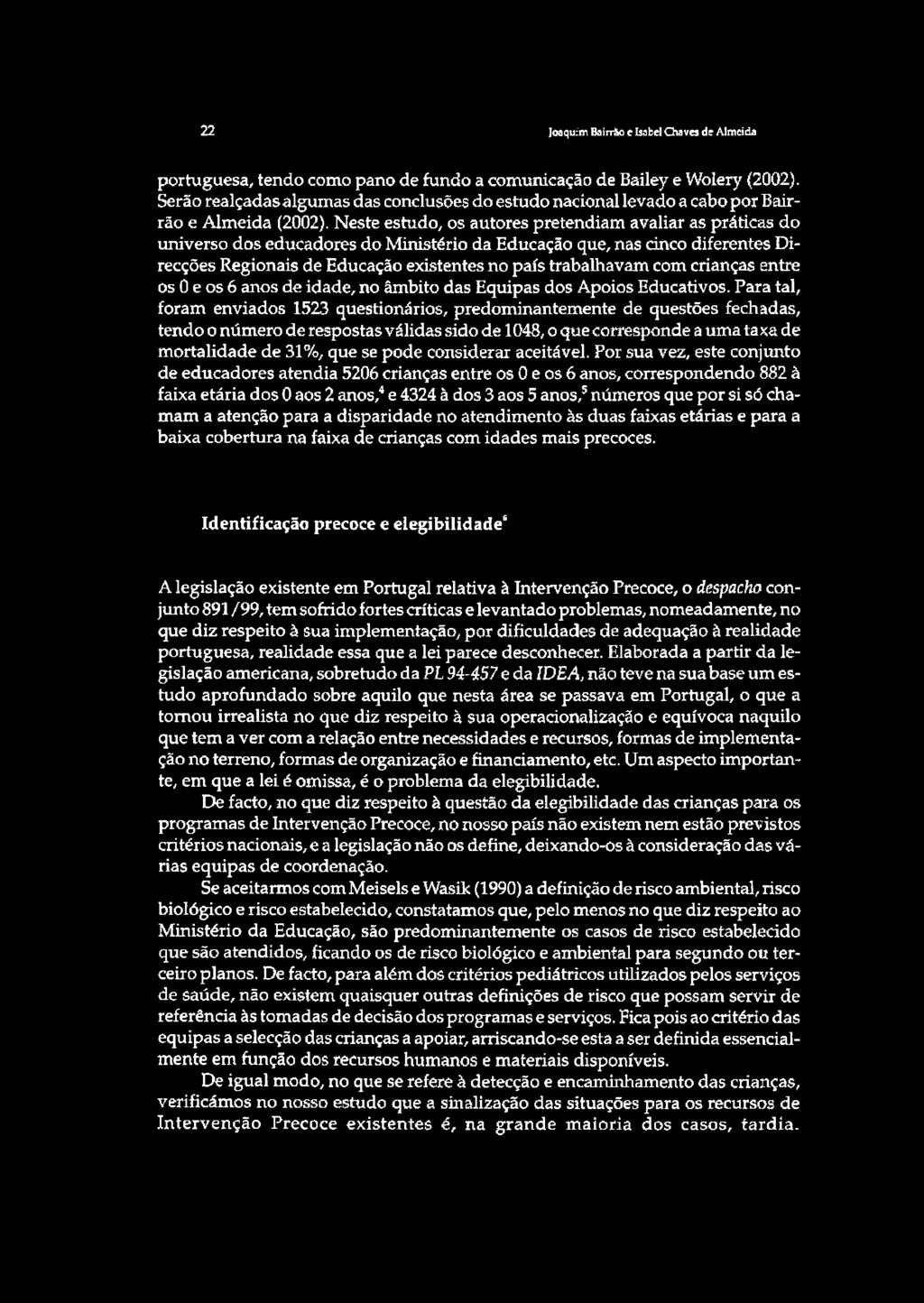 Neste estudo, os autores pretendiam avaliar as práticas do universo dos educadores do Ministério da Educação que, nas dnco diferentes Direcções Regionais de Educação existentes no país trabalhavam