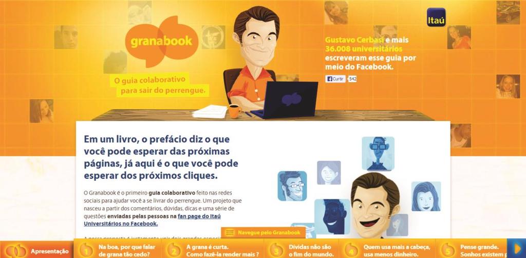 Figura 1 O GranaBook não necessitou de muitos investimentos do banco Itaú para ser construído, a rede social digital que foi o suporte para sua formação é gratuita, e a participação das pessoas não