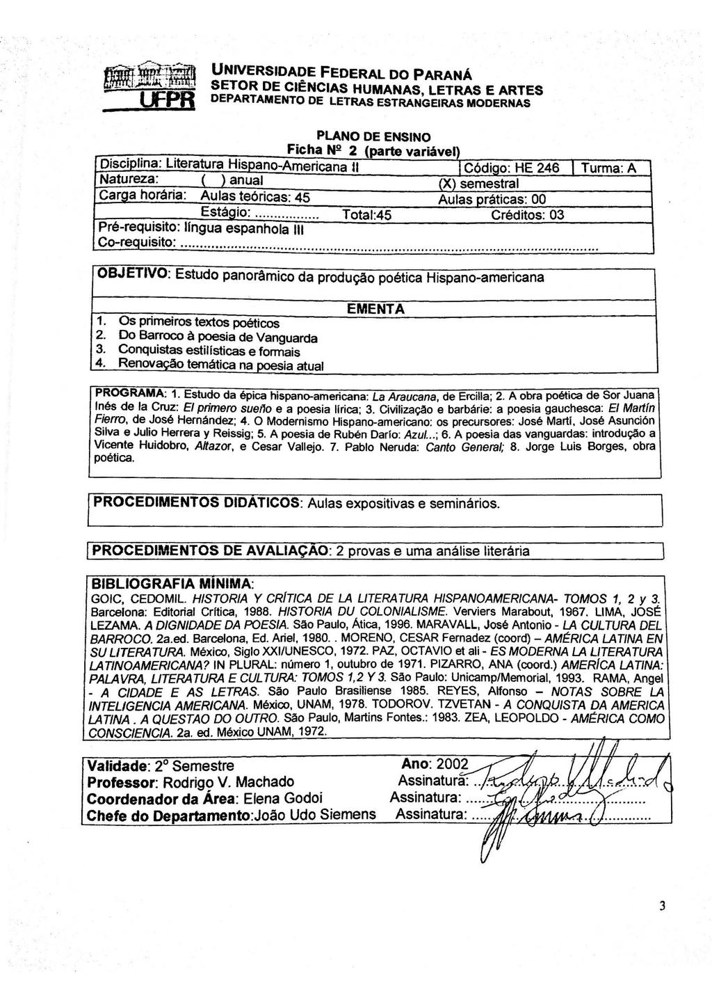 UNIVERSIDADE FEDERAL DO PARANÁ FhN2 IC a 2 {parte variável) Disciplina: Literatura Hispano-Americana u I Código: HE 246 Natureza: ( }anual (X) semestral Carg_a horária: Aulas teóricas: 45 Aulas