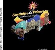 HISTÓRIA Livro: Caminhos da Princesa (Patrimônios, festas e artes). Carlos Alberto Alves Lima, Juliano Mota Campos Ed.