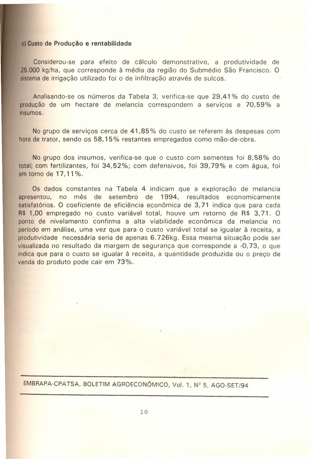 c) Custo de Produção e rentabilidade Considerou-se para efeito de cálculo demonstrativo, a produtividade de 25.000 kg/ha, que corresponde à média I da região do Submédio São Francisco.