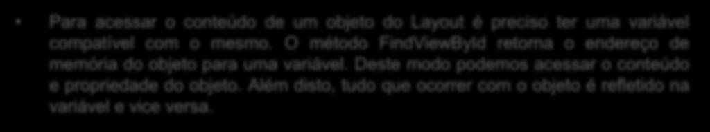 Abaixo o código que permite obter os valores informado pelo usuário e em seguida calcular a respectiva soma e mostrá-la ao usuário: A classe Toast permite o