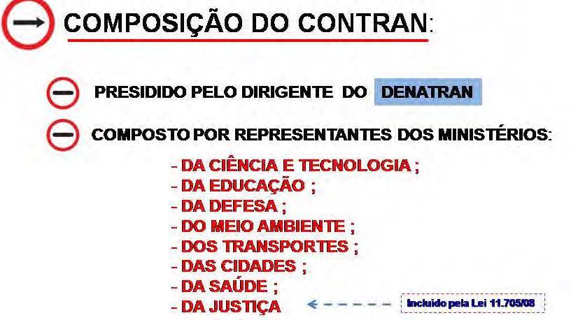 tem conhecimento de trânsito). Questão 05. [CESPE - ANALISTA DE TRÂNSITO - DETRAN/DF 2009] O ministro do Meio Ambiente compõe o Conselho Nacional de Trânsito. Art. 12.