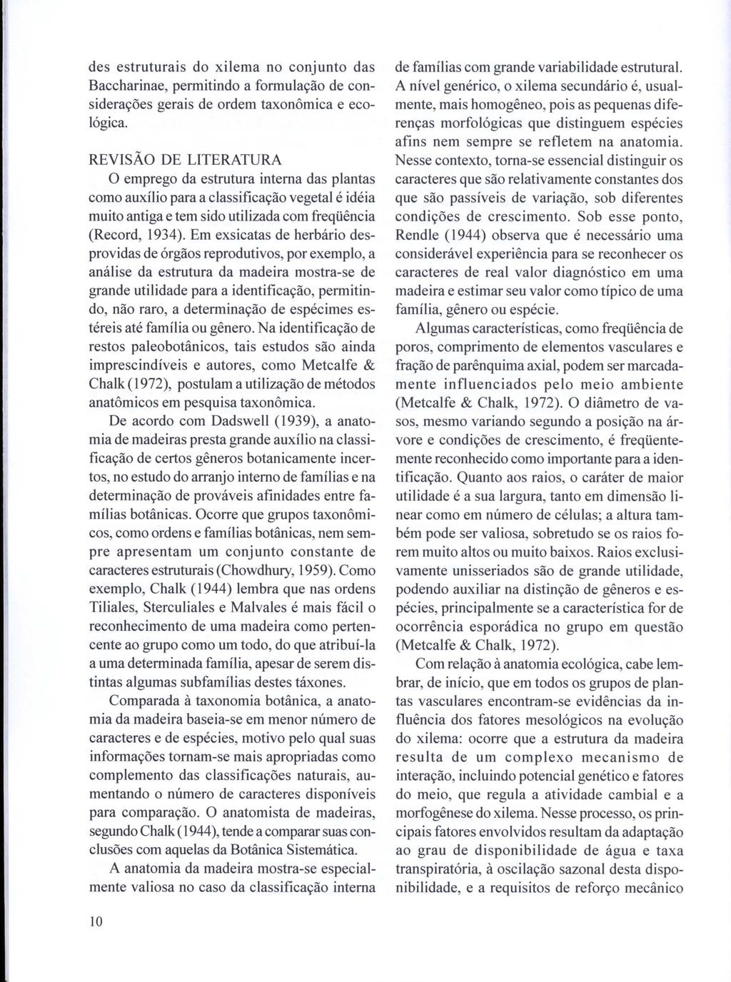 des estruturais do xilema no conjunto das Baccharinae, permitindo a formulação de considerações gerais de ordem taxonômica e ecológica.