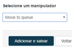 Com o Critério salvo, clicar em Voltar para a ação Agora deverá criar o Manipulador para que as reservas que estejam na fila 99 com o critério