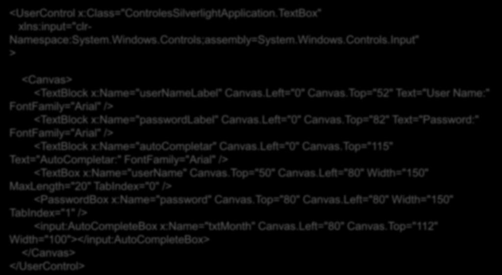 Text Controls: outro exemplo com TextBox autocompletar <UserControl x:class="silverlightapplication.textbox" xlns:input="clr- Namespace:System.Windows.Controls;assembly=System.Windows.Controls.Input" > <Canvas> <TextBlock x:name="usernamelabel" Canvas.