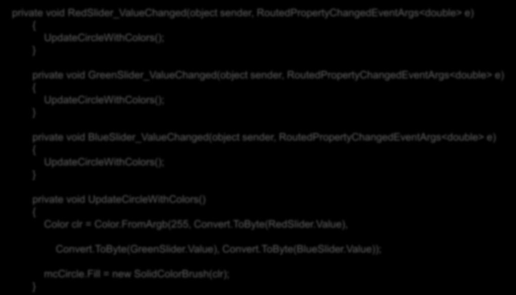 Slider: código C# private void RedSlider_ValueChanged(object sender, RoutedPropertyChangedEventArgs<double> e) { UpdateCircleWithColors(); } private void GreenSlider_ValueChanged(object sender,