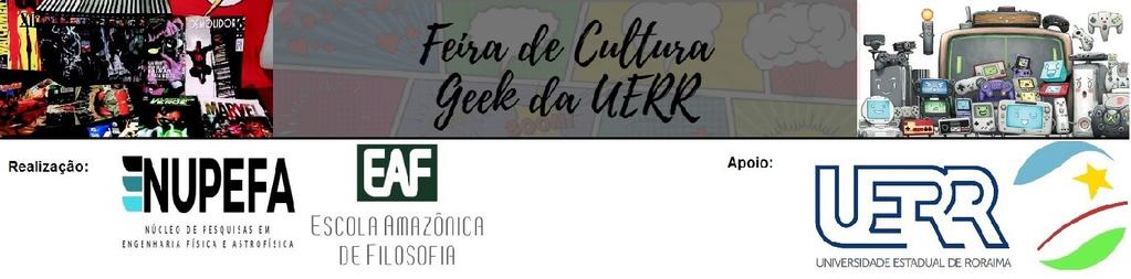 REGULAMENTO DO CONCURSO DE COSPLAY DA FEIRA DE CULTURA GEEK DA UERR Apresentação Os organizadores da Feira de Cultura Geek da Universidade Estadual de Roraima (UERR) convidam a sociedade roraimense