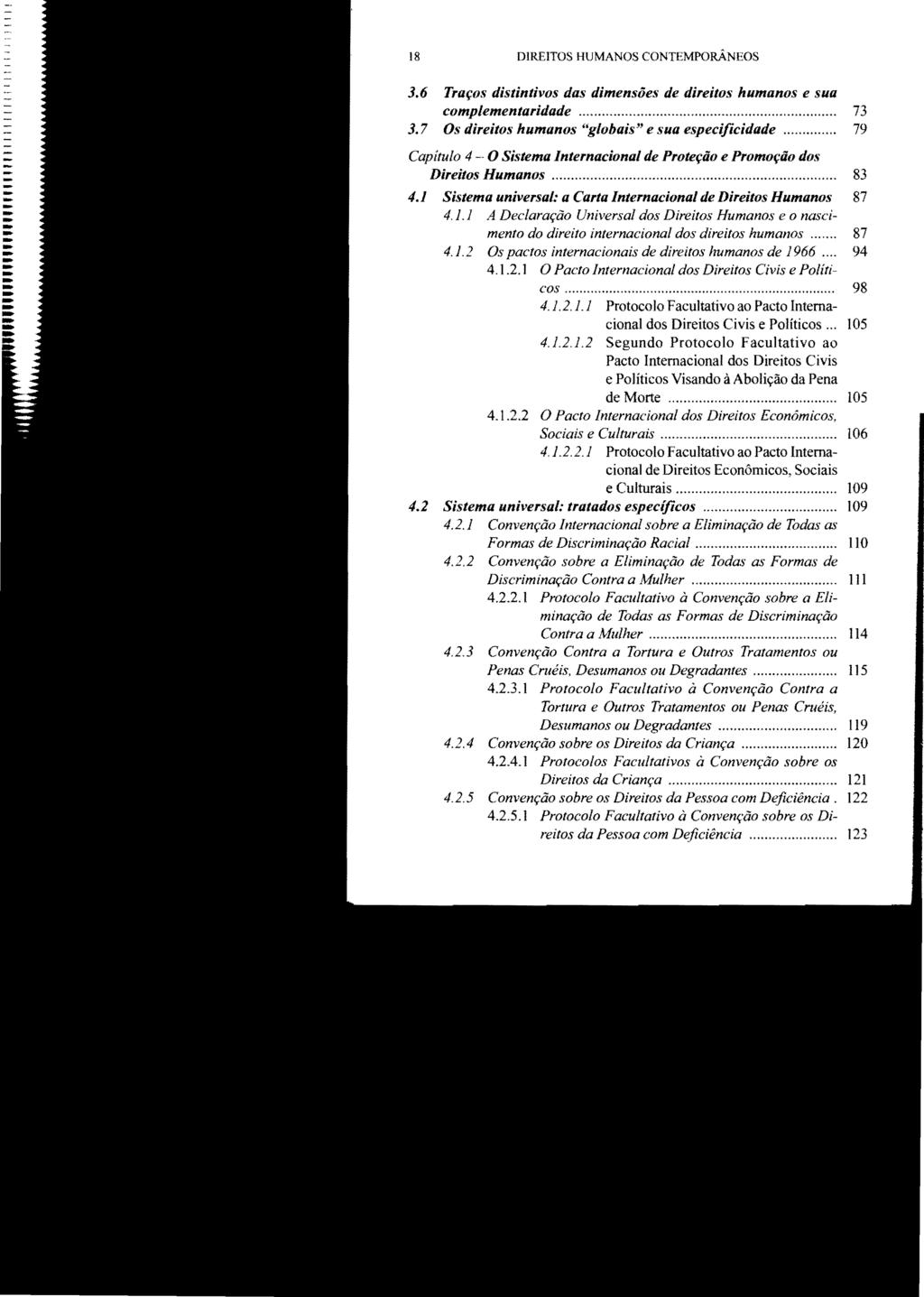 18 DIREITOS HUMANOS CONTEMPORÂNEOS 3.6 Traços distintivos das dimensões de direitos humanos e sua complementaridade... 73 3.7 Os direitos humanos "globais" e sua especificidade.