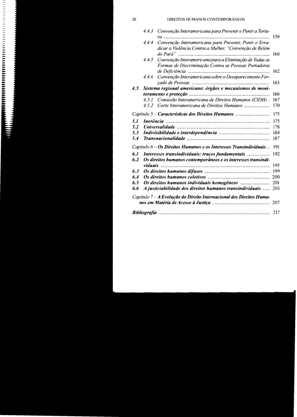 20 DIREITOS HUMANOS CONTEMPORÂNEOS 4.4.3 Convenção Interamericana para Prevenir e Punir a Tortura... 159 4.4.4 Convenção Interamericana para Prevenir, Punir e Erradicar a Violência Contra a lvfulher, "Convenção de Belém do Pará".