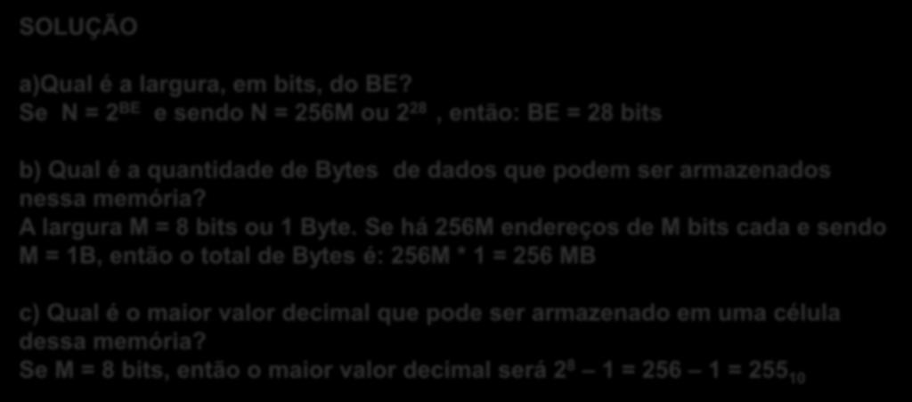 EXERCÍCIO SOBRE ORGANIZAÇÃO DA MEMÓRIA PRINCIPAL (RAM) SOLUÇÃO a)qual é a largura, em bits, do BE?