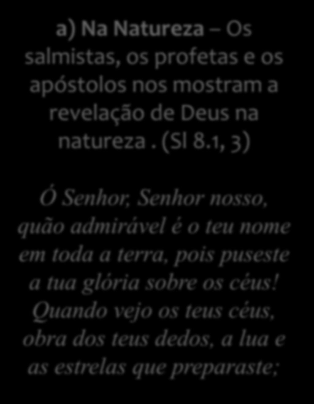 1, 3) Ó Senhor, Senhor nosso, quão admirável é o teu nome em toda a terra,