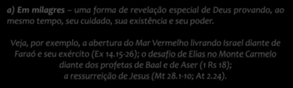 a) Em milagres uma forma de revelação especial de Deus provando, ao mesmo tempo, seu cuidado, sua existência e seu poder.