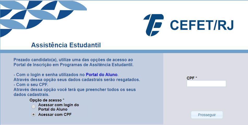 2 Para iniciar a inscrição, o candidato poderá escolher uma opção de acesso : - Acessar com login do Portal do Aluno: neste caso as informações existentes no SIE serão automaticamente transferidas