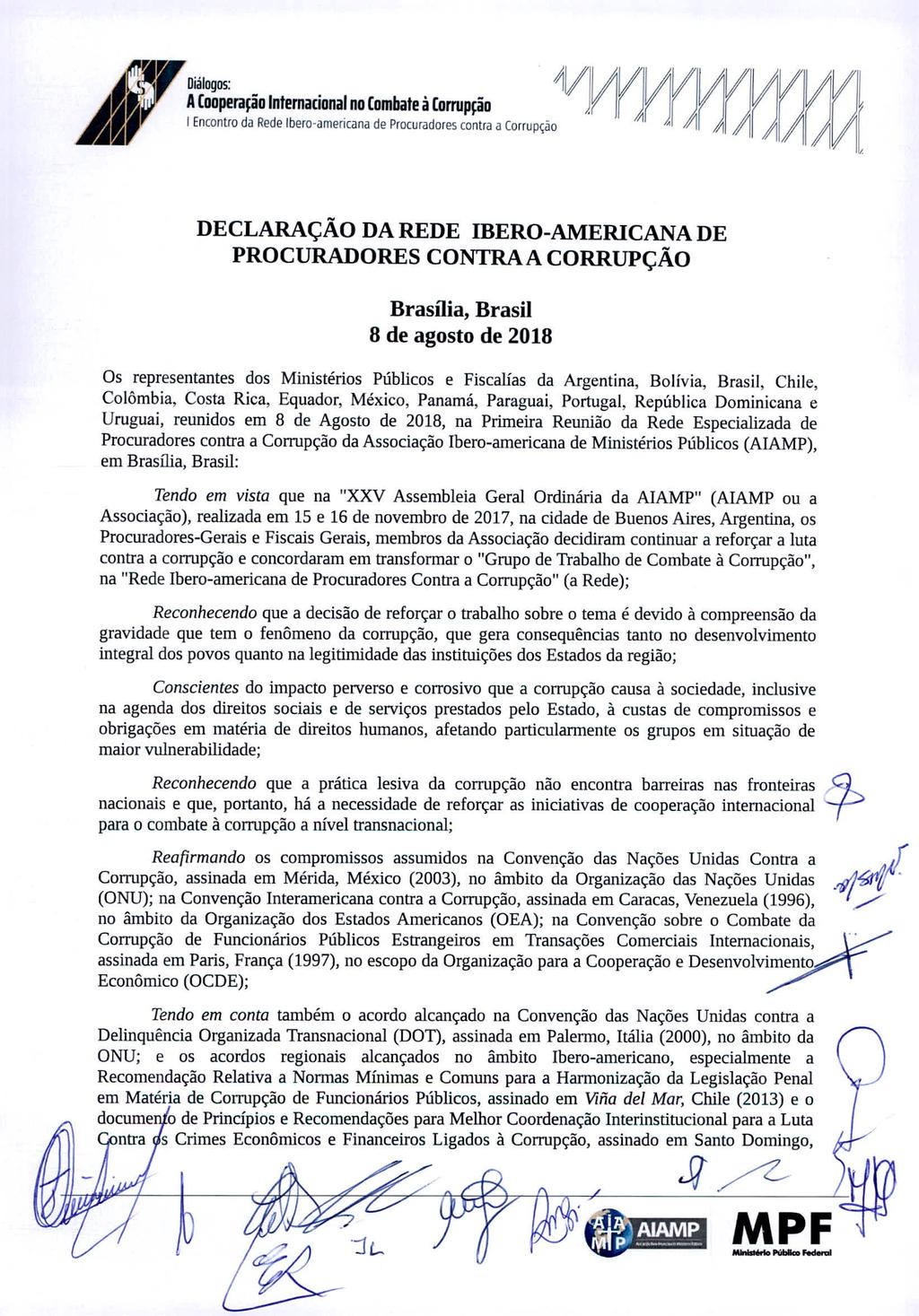 rydiálogos: o 44 im) laecfcorjniteroradaãreidneteibero l 1 1 -troa a Corrupção s A A DECLARAÇÃO DA REDE IBERO-AMERICANA DE PROCURADORES CONTRA A CORRUPÇÃO Brasflia, Brasil 8 de agosto de 2018 Os