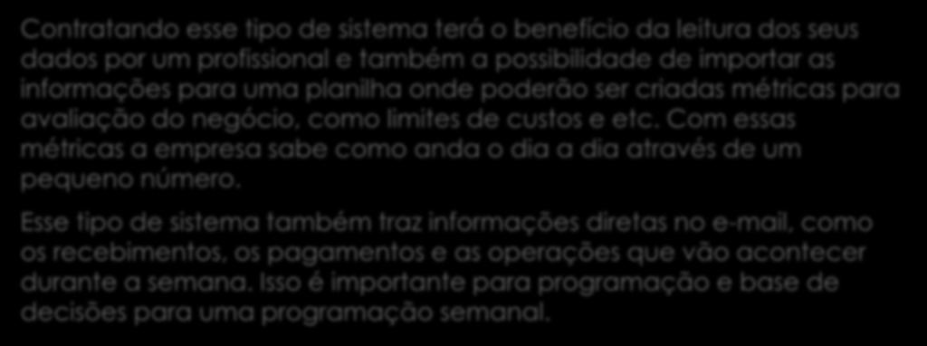 Contratando esse tipo de sistema terá o benefício da leitura dos seus dados por um profissional e também a possibilidade de importar as informações para uma planilha onde poderão ser criadas métricas