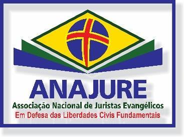 ANAJURE Associação Nacional de Juristas Evangélicos www.anajure.org.