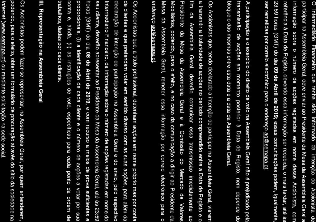 O Intermediário Financeiro que tenha sido informado da intenção do Accionista de participar na Assembleia Geral, deve enviar ao Presidente da Mesa da Assembleia Geral a informação sobre o número de