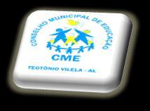 CONSELHO MUNICIPAL DE EDUCAÇÃO Rua: Antonio Ubaldo dos Anjos, 035-1º Andar - Centro Fone/Fax (082)3543-1175 / Teotônio Vilela Alagoas Email: cmeteotoniovilela@hotmail.