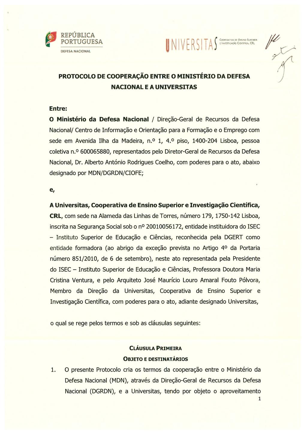 OEFES" NACIONAL PROTOCOLO DE COOPERAÇÃO ENTRE O MINISTÉRIO DA DEFESA NACIONAL E A UNIVERSITAS Entre: O Ministério da Defesa Nacional / Direção-Geral de Recursos da Defesa Nacional/ Centro de