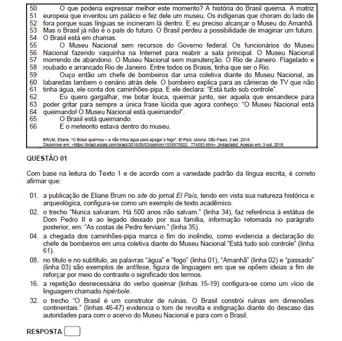 Resposta: 08 + 32 = 40 01. Incorreto. É um artigo de opinião. 02. Incorreto. Faz referência ao desinteresse histórico do poder brasileiro pela cultura indígena.