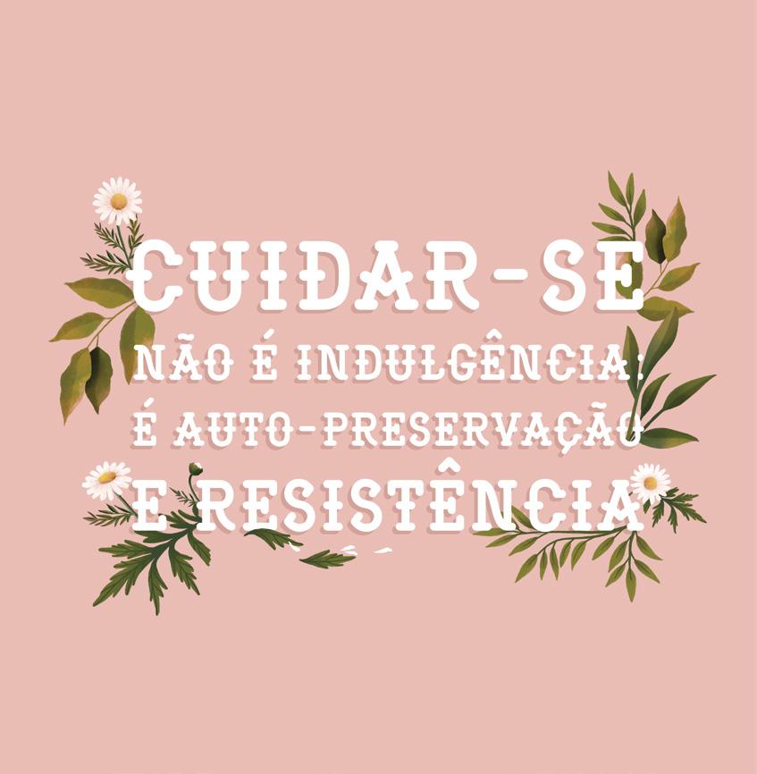 1 Olhar com cuidado para nós mesmas não é egoísmo ou autocentramento, é um ato de amor, auto-preservação e resistência.