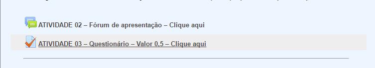 QUESTIONÁRIO Este tipo de atividade permite testes de múltipla escolha, verdadeiro ou falso, dentre outros tipos de perguntas.