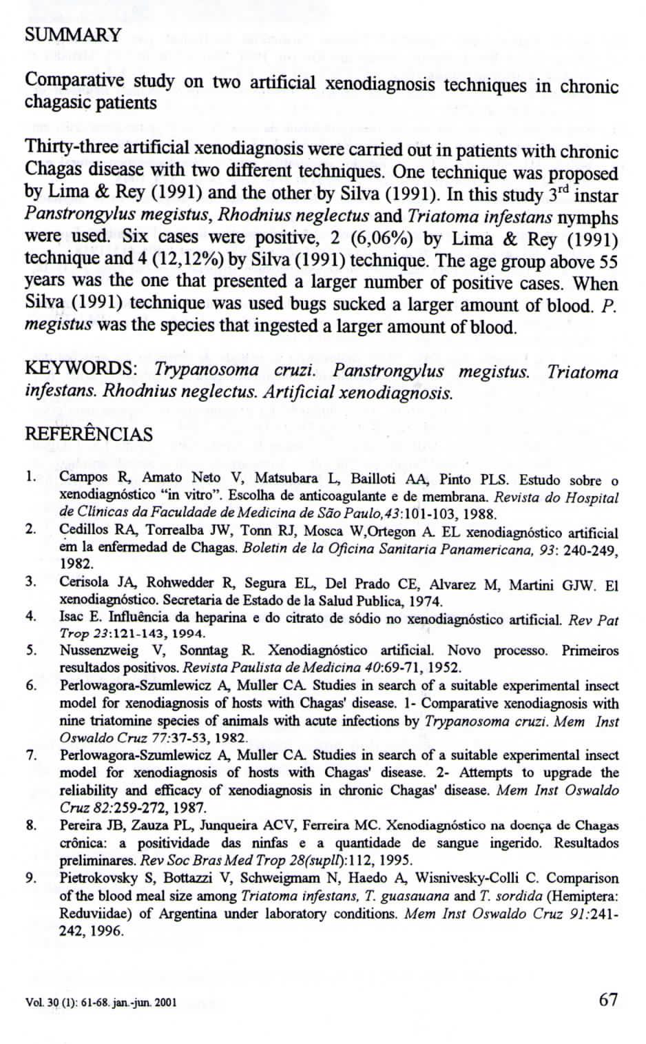 SUARY Comparativo study on two artificial xenodiagnosis techniques in chronic chagasic patients Thirty-three artificial xenodiagnosis were carried out in patients with chronic Chagas disease with two