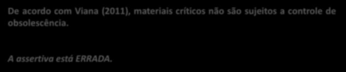 (TIPOS DE CLASSIFICAÇÃO) f1) Materiais Críticos (conceitos complementares) São os materiais merecedores de atenção especial do gestor, por diversos motivos sejam eles financeiros, operacionais, de