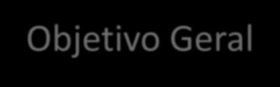 OBJETIVO Objetivo Geral Georreferenciar, diagnosticar, analisar, e propor ações de melhoria nos pontos de passivos