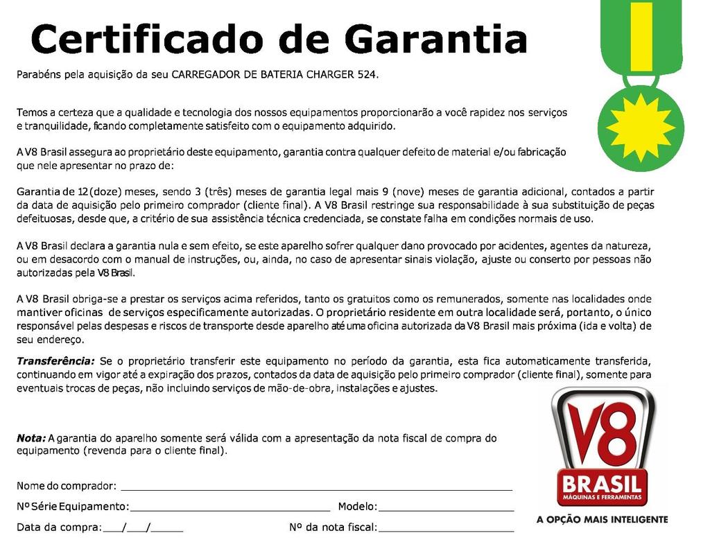 6. CERTIFICADO DE GARANTIA ATENÇÃO: Para garantir a SEGURANÇA e a CONFIABILIDADE dos produtos V8 BRASIL, os reparos, as