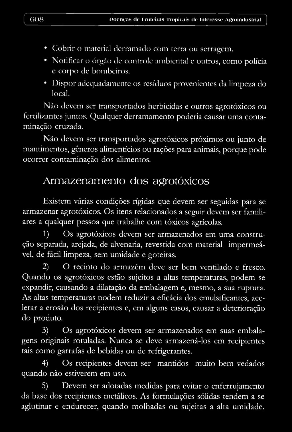 Não devem ser transportados herbicidas e outros agrotóxicos ou fertilizantes juntos. Qualquer derramamento poderia causar uma contaminação cruzada.