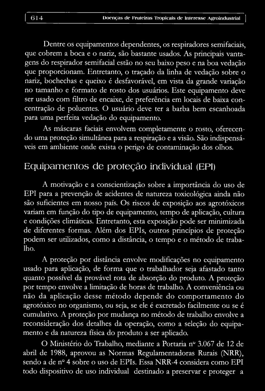 Entretanto, o traçado da linha de vedação sobre o nariz, bochechas e queixo é desfavorável, em vista da grande variação no tamanho e formato de rosto dos usuários.