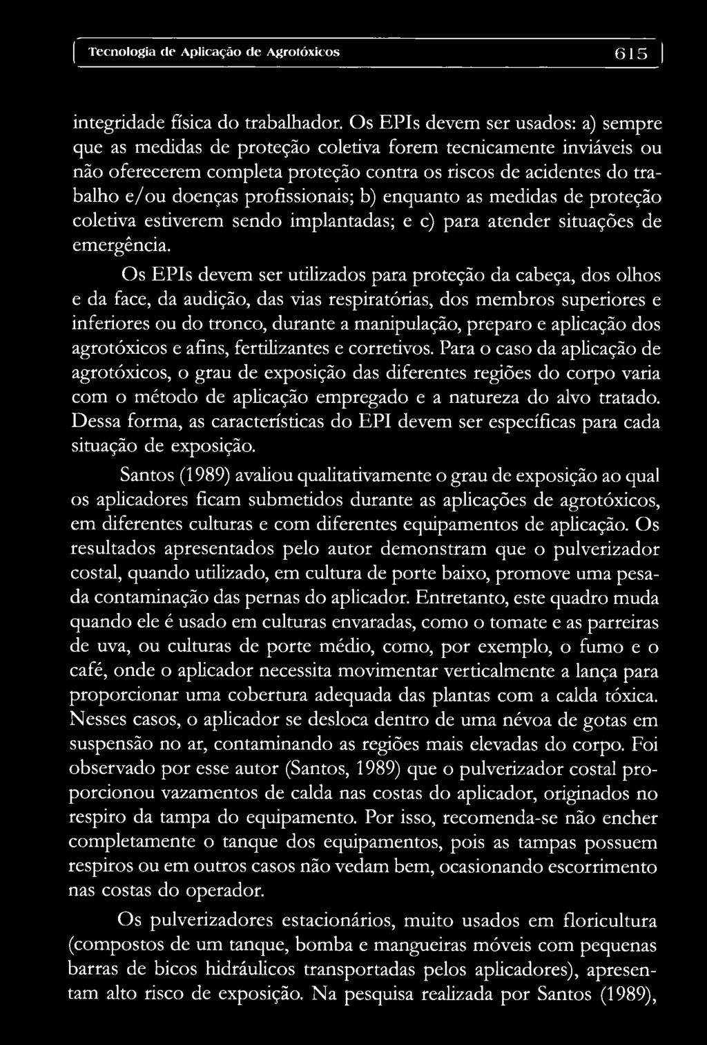 profissionais; b) enquanto as medidas de proteção coletiva estiverem sendo implantadas; e c) para atender situações de emergência.