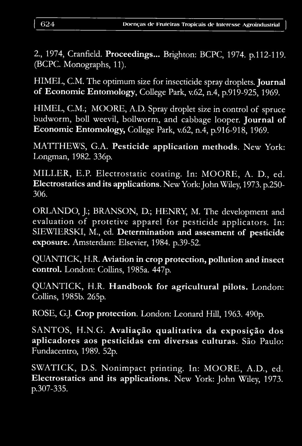 Journal of Economic Entomology, College Park, v.62, n.4, p.916-918, 1969. MATTHEWS, G.A. Pesticide application methods. New York: Longman, 1982. 336p. MILLER, E.P Electrostatic coating. In: MOORE, A.