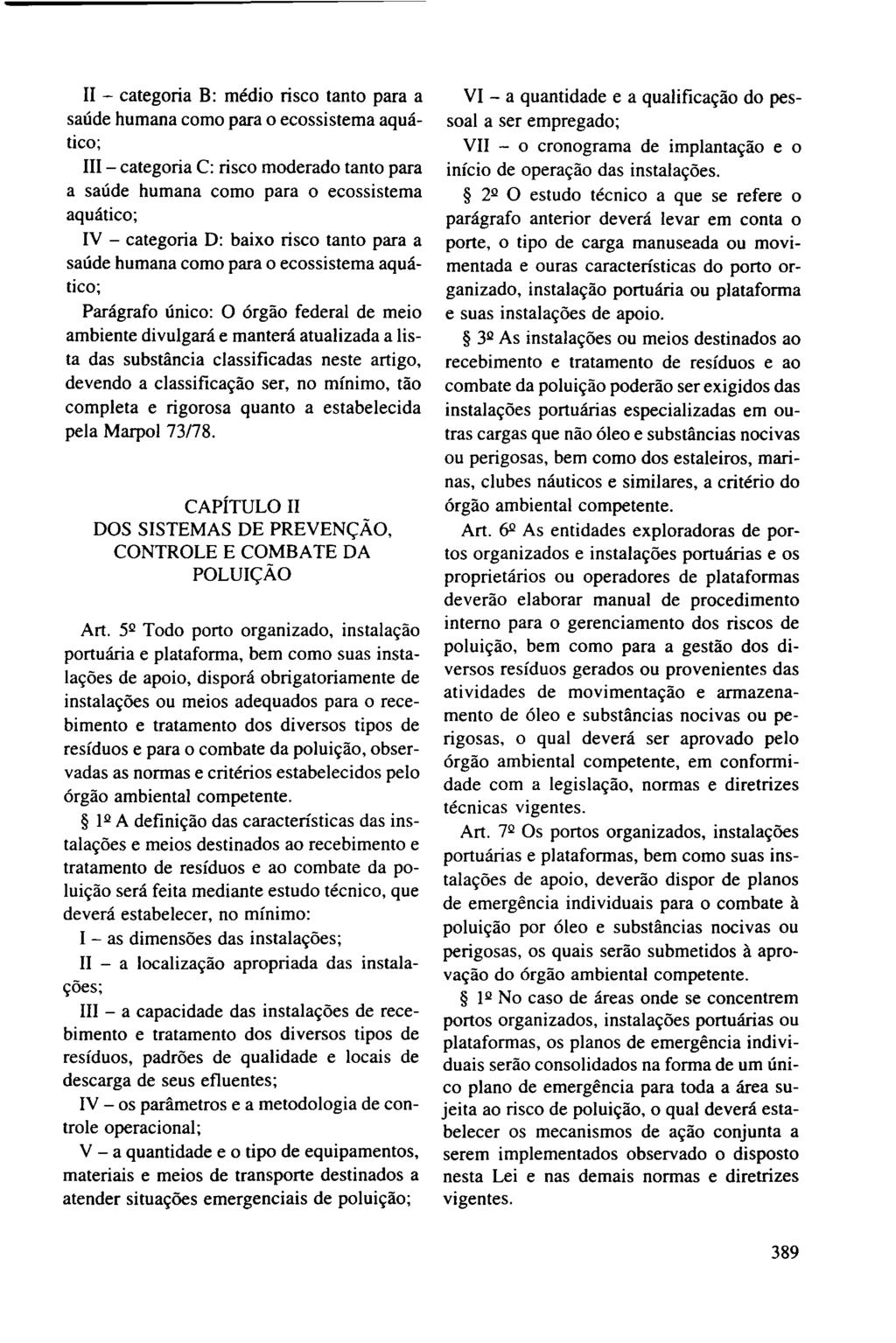 II - categoria B: médio risco tanto para a saúde humana como para o ecossistema aquático; III - categoria C: risco moderado tanto para a saúde humana como para o ecossistema aquático; IV - categoria