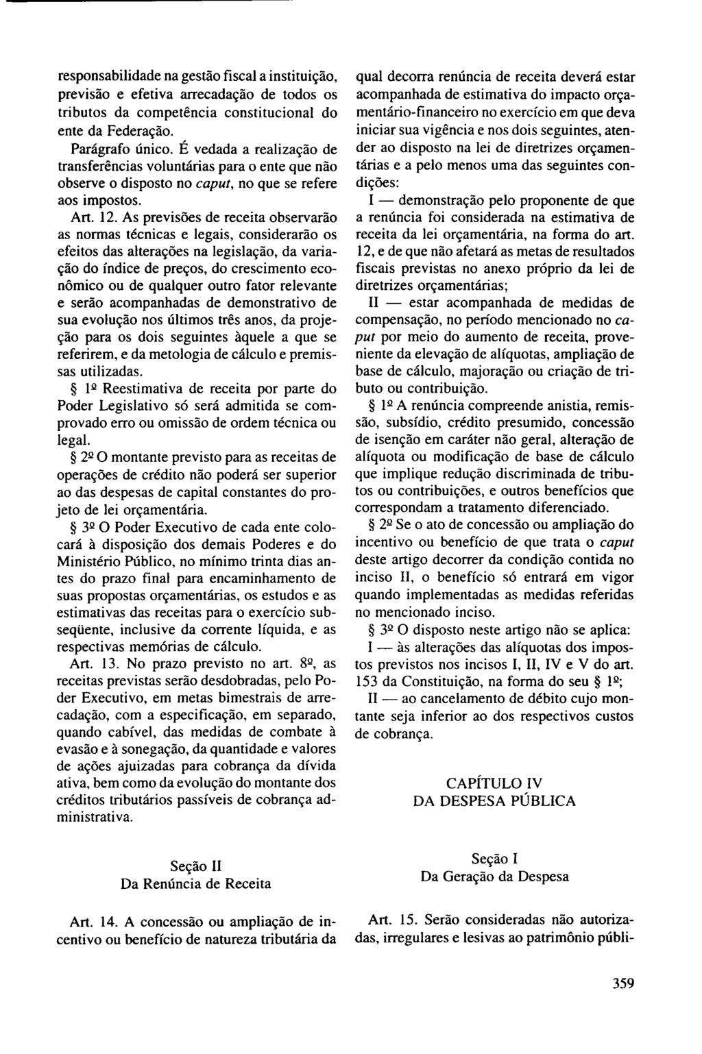 responsabilidade na gestão fiscal a instituição, previsão e efetiva arrecadação de todos os tributos da competência constitucional do ente da Federação. Parágrafo único.