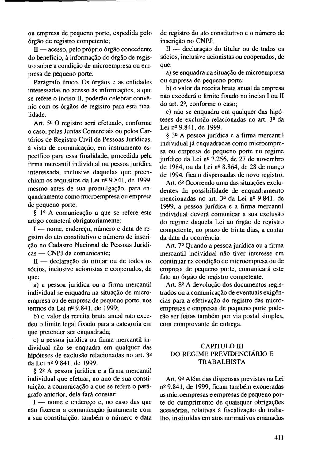 ou empresa de pequeno porte, expedida pelo órgão de registro competente; II - acesso, pelo próprio órgão concedente do benefício, à informação do órgão de registro sobre a condição de microempresa ou