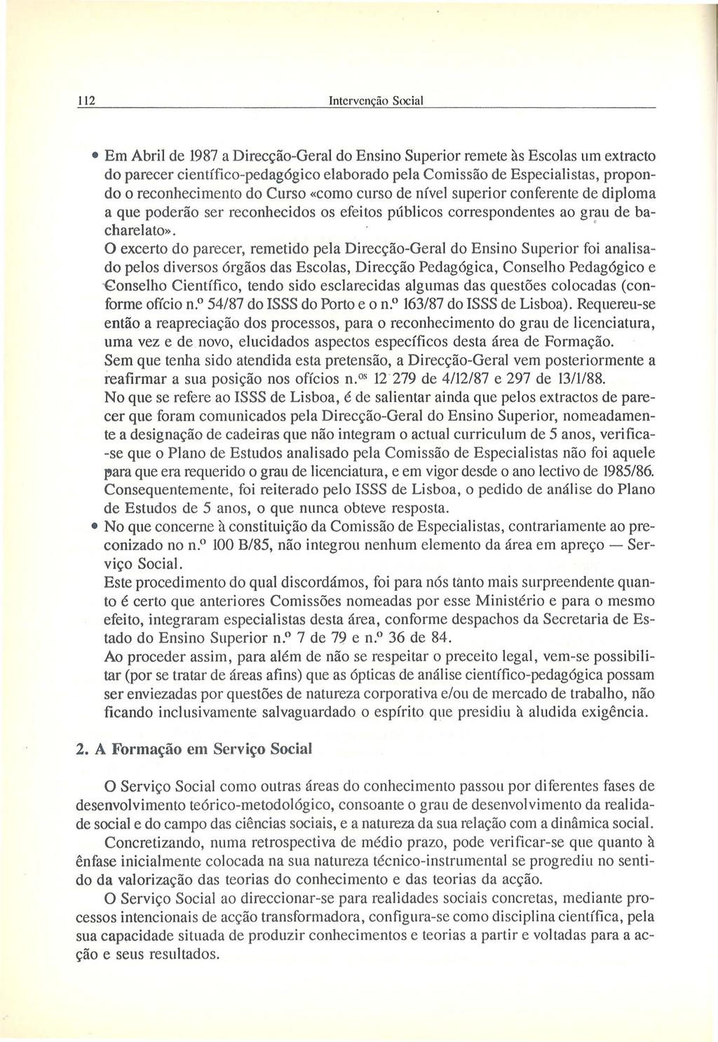 112 lntcrvcnfiio Social Em Abril de 1987 a Direcc;iio-Geral do Ensino Superior remete as Escolas urn extracto do parecer cientffico-pedag6gico elaborado pela Comissiio de Especialistas, propondo o