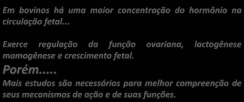 Considerações Finais Em bovinos há uma maior concentração do hormônio na circulação fetal.