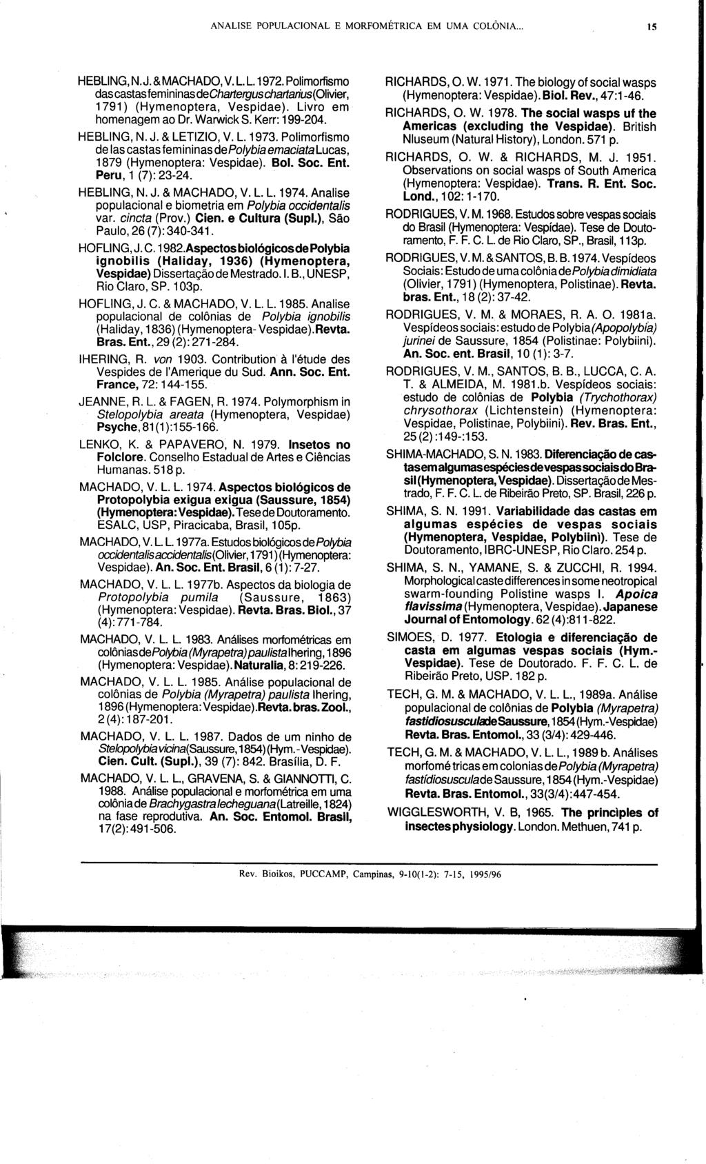 ANALISE POPULACIONAL E MORFOMÉTRICA EM UMA COLÔNIA... IS HEBLlNG N. J. & MACHADO V.L.L.1972. Polimorfismo das castas femininas dechartergus chartarius(olivier 1791) (Hymenoptera Vespidae).