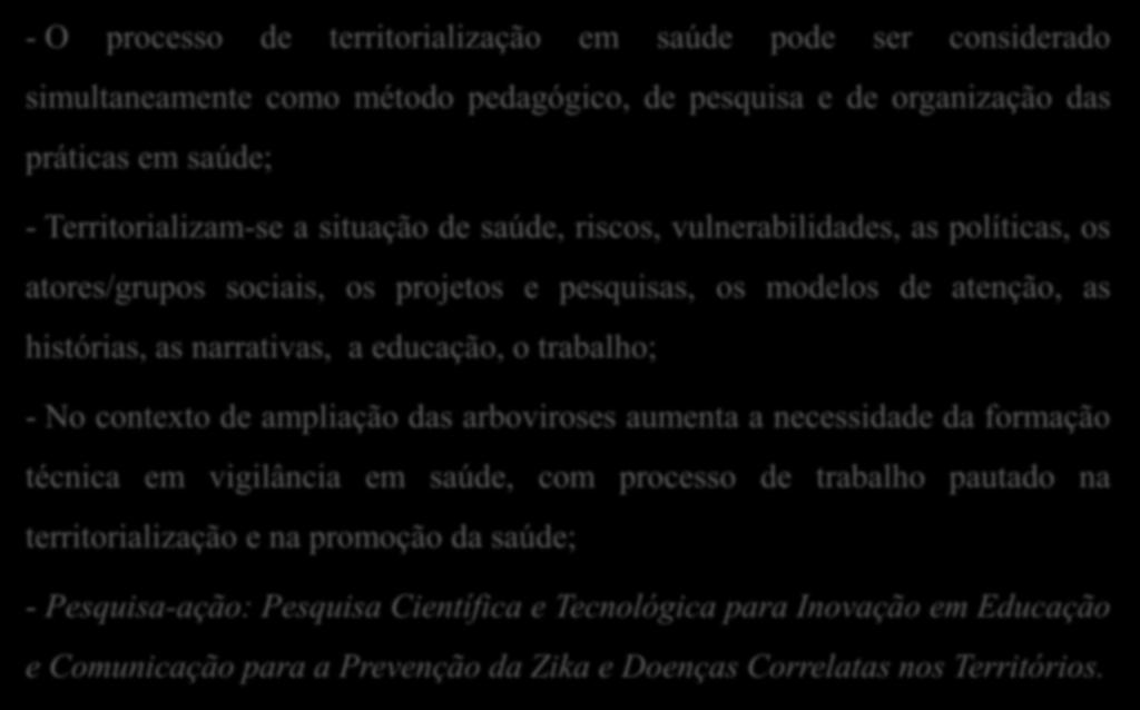 histórias, as narrativas, a educação, o trabalho; - No contexto de ampliação das arboviroses aumenta a necessidade da formação técnica em vigilância em saúde, com processo de trabalho pautado