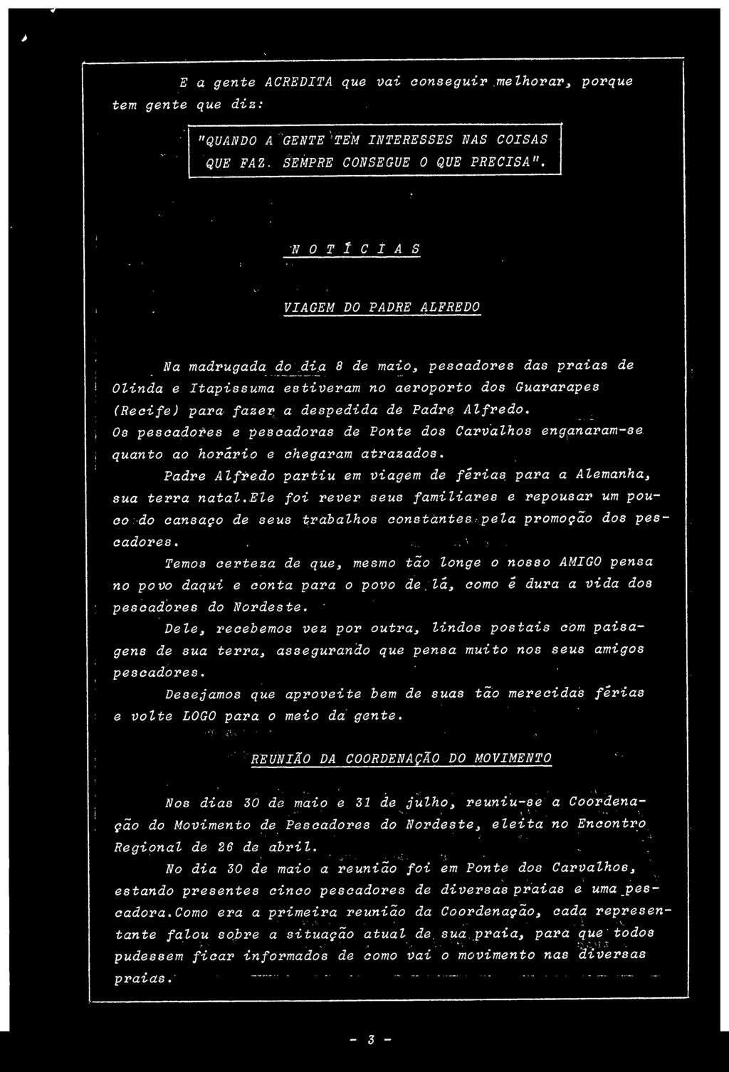 Temos certeza de que, mesmo tão longe o nosso AMIGO pensa no povo daqui e conta para o povo de lá, como é dura a vida dos pescadores do Nordeste.