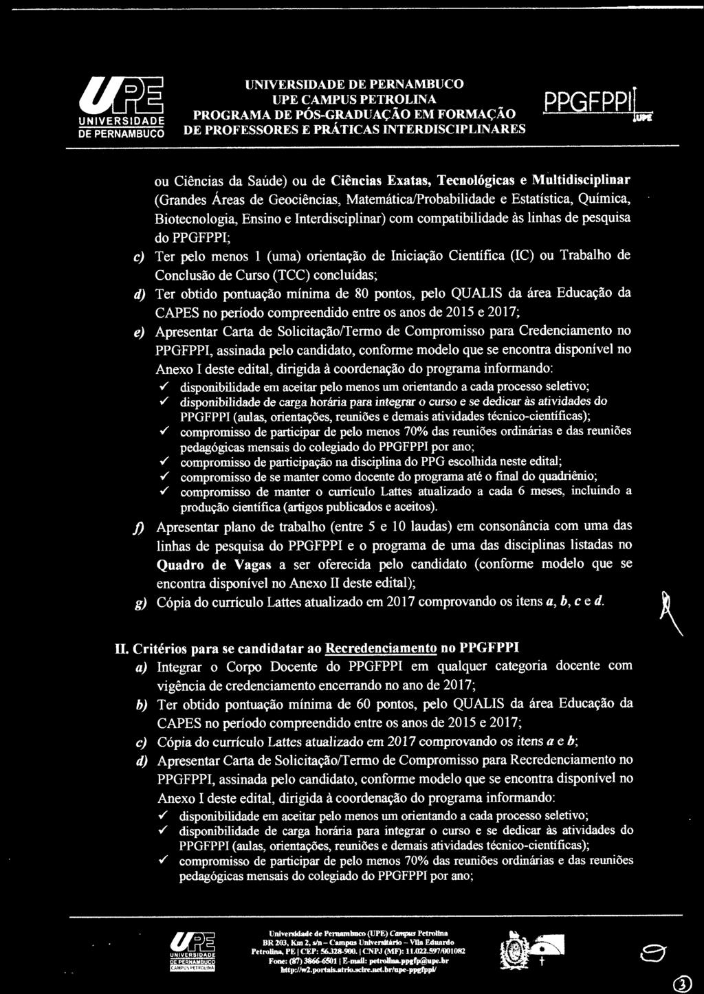 mínima de 80 pontos, pelo QUALIS da área Educação da CAPES no período compreendido entre os anos de 2015 e 2017; e) Apresentar Carta de Solicitação!