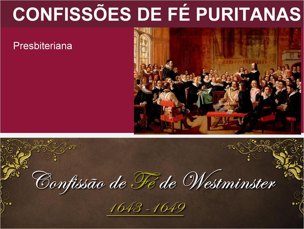 A Assembleia de Westminster foi um concílio convocado pelos puritanos durante a guerra civil inglesa com o intuito de reestruturar a Igreja da Inglaterra, então episcopal; Produziu a Confissão de fé