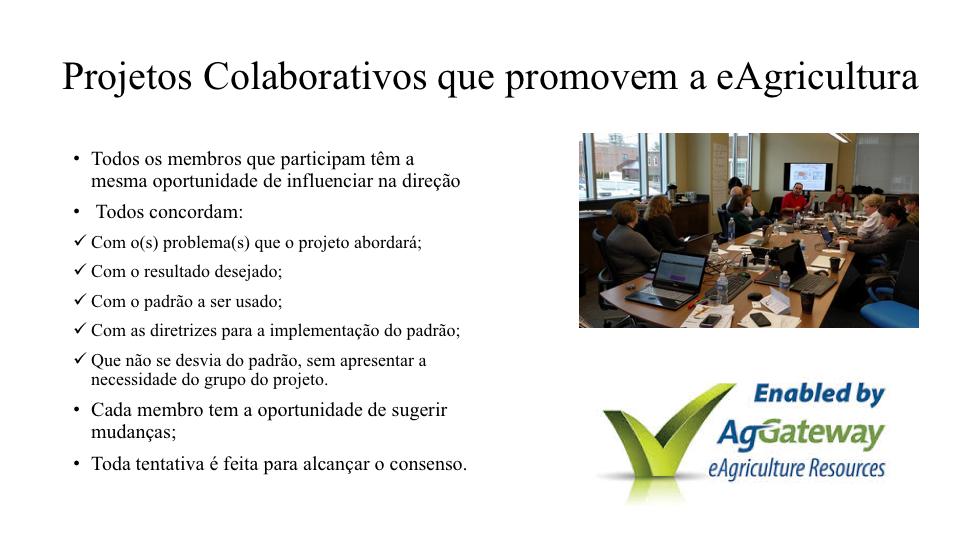 A AgGateway cumpre seus objetivos através da realização de projetos que promovem a eagricultura.